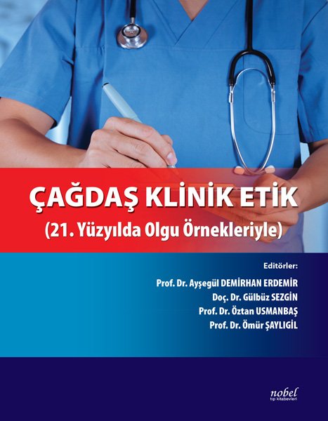 Çağdaş Klinik Etik: 21. Yüzyılda Olgu Örnekleriyle