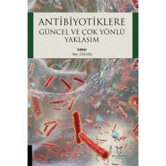 Antibiyotiklere Güncel ve Çok Yönlü Yaklaşım