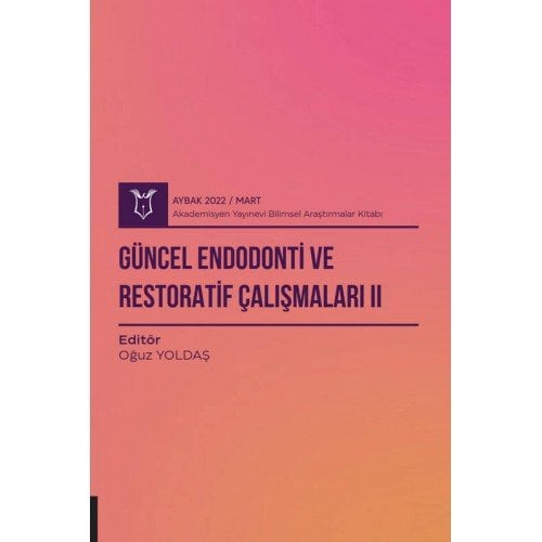 Güncel Endodonti ve Restoratif Çalışmaları II ( AYBAK 2022 Mart )