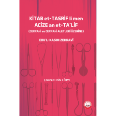 KİTAB et- TASRİF li men ACİZE an et-TA'lif (CERRAHİ VE CERRAHİ ALETLER ÜZERİNE)