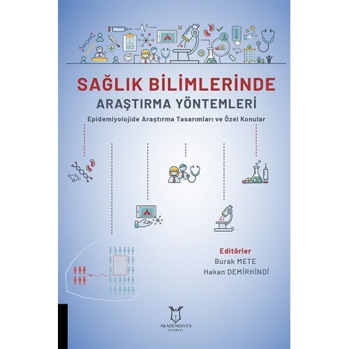 SAĞLIK BİLİMLERİNDE ARAŞTIRMA YÖNTEMLERİ Epidemiyolojide Araştırma Tasarımları ve Özel Konular